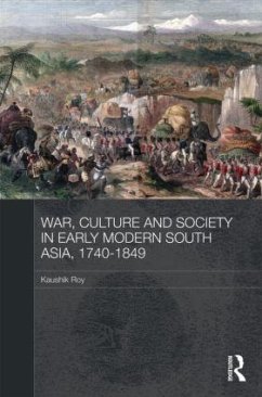 War, Culture and Society in Early Modern South Asia, 1740-1849 - Roy, Kaushik