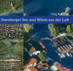 Starnberger See und Würm aus der Luft - Bogner, Franz X.