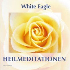 Heilmeditationen - White Eagle HEILMEDITATIONEN