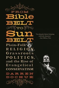 From Bible Belt to Sunbelt: Plain-Folk Religion, Grassroots Politics, and the Rise of Evangelical Conservatism - Dochuk, Darren