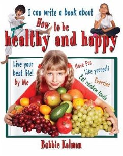 I Can Write a Book about How to Be Healthy and Happy - Kalman, Bobbie