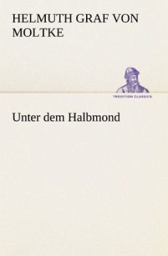 Unter dem Halbmond - Moltke, Helmuth Karl Bernhard von
