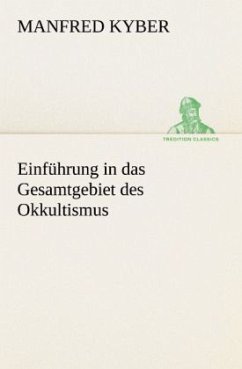 Einführung in das Gesamtgebiet des Okkultismus - Kyber, Manfred