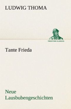 Tante Frieda. Neue Lausbubengeschichten - Thoma, Ludwig