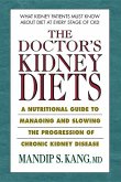 The Doctor's Kidney Diets: A Nutritional Guide to Managing and Slowing the Progression of Chronic Kidney Disease
