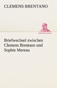 Briefwechsel zwischen Clemens Brentano und Sophie Mereau - Brentano, Clemens