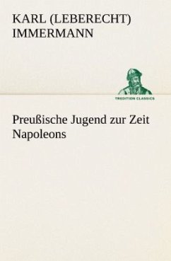 Preußische Jugend zur Zeit Napoleons - Immermann, Karl Leberecht