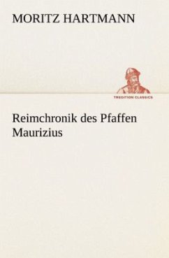 Reimchronik des Pfaffen Maurizius - Hartmann, Moritz