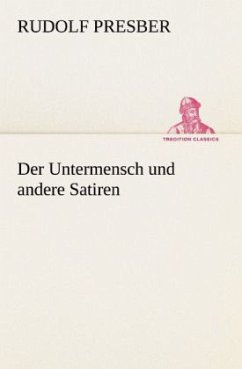 Der Untermensch und andere Satiren - Presber, Rudolf