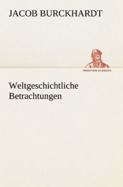 Weltgeschichtliche Betrachtungen - Burckhardt, Jacob Chr.