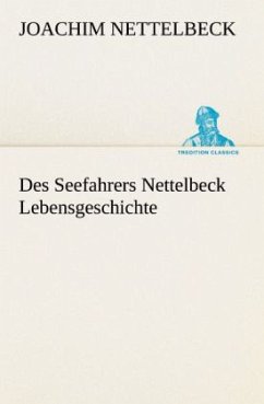 Des Seefahrers Nettelbeck Lebensgeschichte - Nettelbeck, Joachim