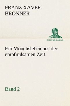 Ein Mönchsleben aus der empfindsamen Zeit - Band 2 - Bronner, Franz Xaver