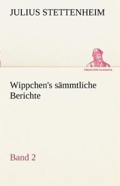 Wippchen's sämmtliche Berichte, Band 2 - Stettenheim, Julius