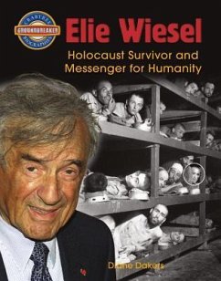 Elie Wiesel: Holocaust Survivor and Messenger for Humanity - Dakers, Diane