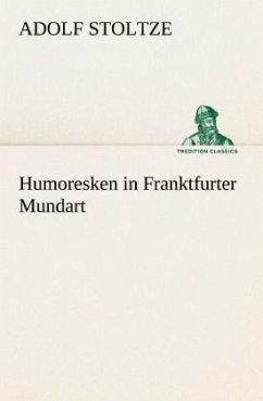 Humoresken in Franktfurter Mundart - Stoltze, Adolf