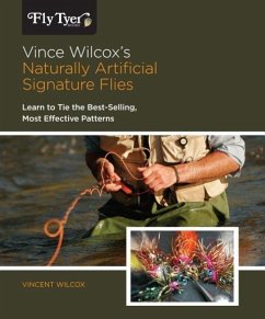 Vince Wilcox's Naturally Artificial Signature Flies: Learn to Tie the Best-Selling, Most Effective Patterns - Wilcox, Vincent