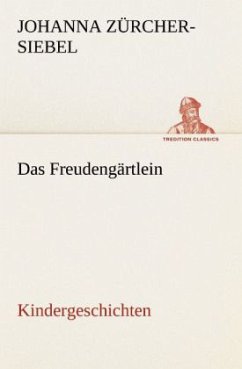 Das Freudengärtlein. Kindergeschichten - Zürcher-Siebel, Johanna