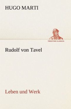 Rudolf von Tavel - Leben und Werk - Marti, Hugo