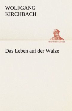 Das Leben auf der Walze - Kirchbach, Wolfgang