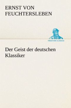 Der Geist der deutschen Klassiker - Feuchtersleben, Ernst von