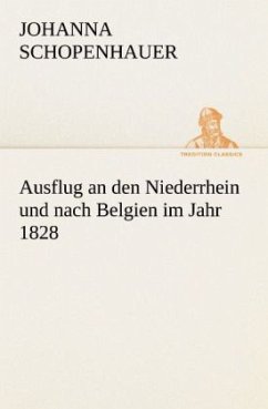 Ausflug an den Niederrhein und nach Belgien im Jahr 1828 - Schopenhauer, Johanna