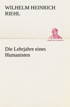 Die Lehrjahre eines Humanisten - Riehl, Wilhelm H.