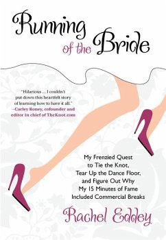 Running of the Bride: My Frenzied Quest to Tie the Knot, Tear Up the Dance Floor, and Figure Out Why My 15 Minutes of Fame Included Commerci - Eddey, Rachel