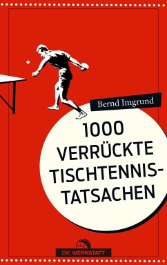 Tausend verrückte Tischtennis-Tatsachen - Imgrund, Bernd