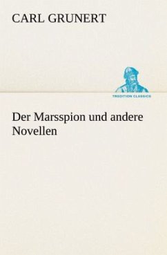 Der Marsspion und andere Novellen - Grunert, Carl