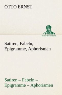 Satiren, Fabeln, Epigramme, Aphorismen - Ernst, Otto