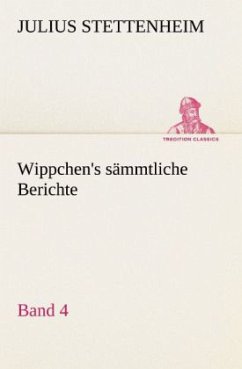 Wippchen's sämmtliche Berichte, Band 4 - Stettenheim, Julius