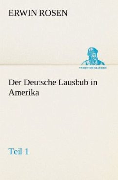 Der Deutsche Lausbub in Amerika - Teil 1 von Erwin Rosen portofrei bei  bücher.de bestellen