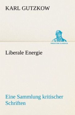 Liberale Energie - Gutzkow, Karl