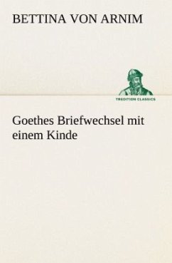 Goethes Briefwechsel mit einem Kinde - Arnim, Bettina von