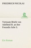 Vertraute Briefe von Adelheid B. an ihre Freundin Julie S.