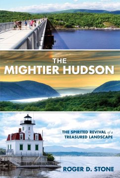 Mightier Hudson: The Spirited Revival of a Treasured Landscape - Stone, Roger D.