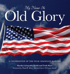 My Name Is Old Glory: A Celebration of the Star-Spangled Banner - Laguardia-Kotite, Martha; Marx, Trish