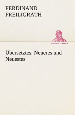 Übersetztes. Neueres und Neuestes - Freiligrath, Ferdinand