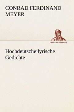 Hochdeutsche lyrische Gedichte - Meyer, Conrad Ferdinand