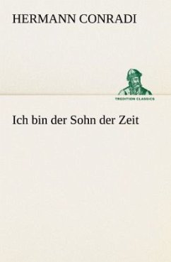 Ich bin der Sohn der Zeit - Conradi, Hermann