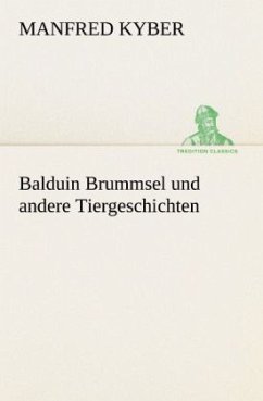 Balduin Brummsel und andere Tiergeschichten - Kyber, Manfred