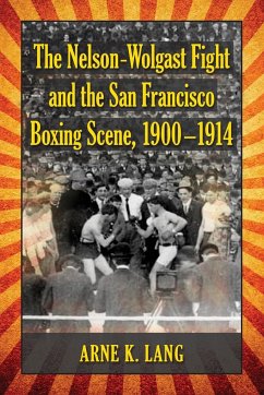 The Nelson-Wolgast Fight and the San Francisco Boxing Scene, 1900-1914 - Lang, Arne K.