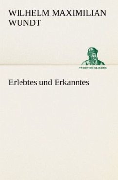 Erlebtes und Erkanntes - Wundt, Wilhelm Maximilian