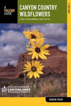 Canyon Country Wildflowers: A Guide to Common Wildflowers, Shrubs, and Trees - Fagan, Damian