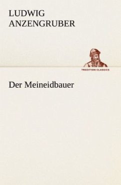 Der Meineidbauer - Anzengruber, Ludwig