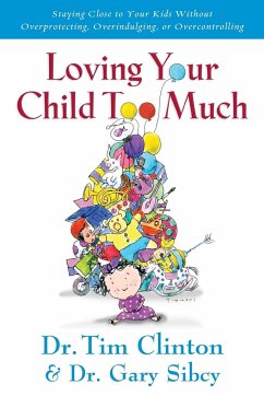 Loving Your Child Too Much - Clinton, Tim; Sibcy, Gary