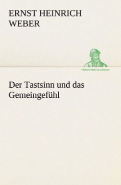 Der Tastsinn und das Gemeingefühl - Weber, Ernst H.