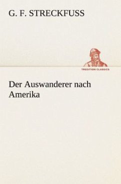 Der Auswanderer nach Amerika - Streckfuss, G. F.