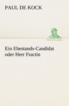 Ein Ehestands-Candidat oder Herr Fractin - Kock, Paul de