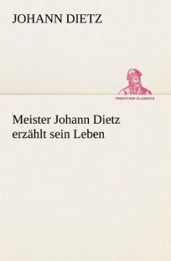 Meister Johann Dietz erzählt sein Leben - Dietz, Johann